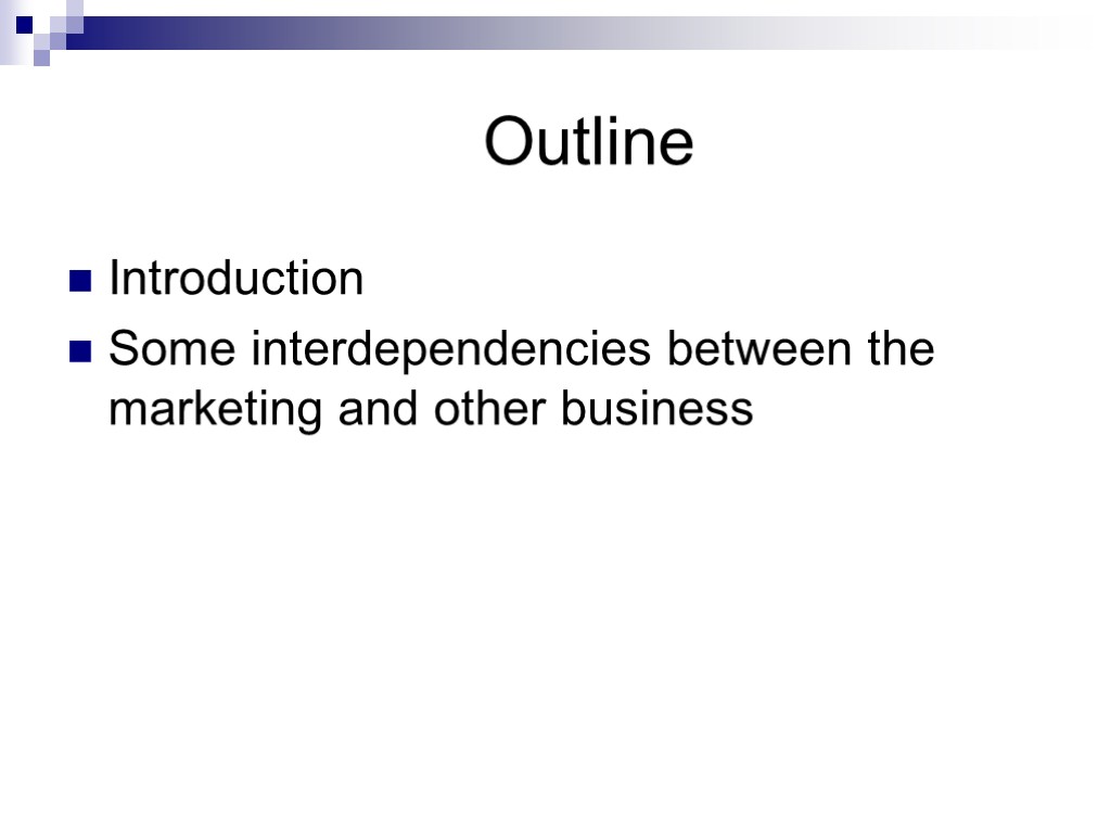 Outline Introduction Some interdependencies between the marketing and other business